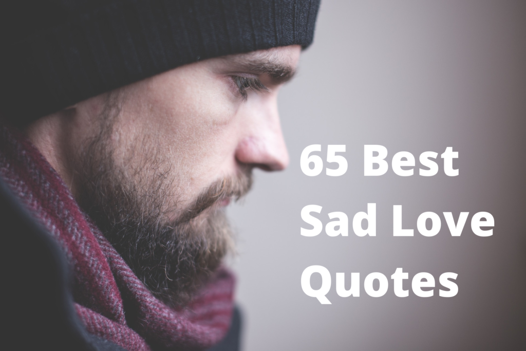 65 Best Sad Love Quotes